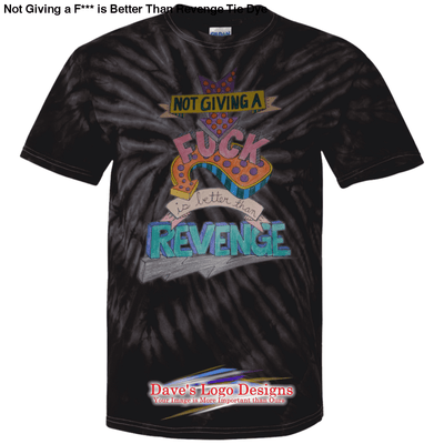 Not Giving a F*** is Better Than Revenge Tie Dye - 
